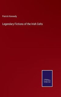 Cover image for Legendary Fictions of the Irish Celts