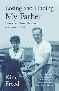 Cover image for Losing and Finding My Father: Seasons of Grief, Healing and Forgiveness