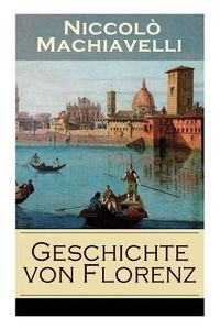 Cover image for Geschichte von Florenz: Mit Abbildungen - Allgemeine politische Verhaltnisse Italiens, von der Voelkerwanderung bis zur Mitte des 15. Jahrhunderts