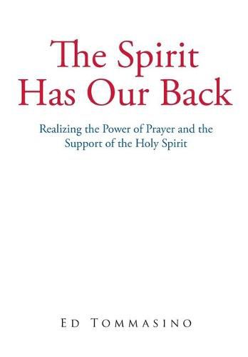 Cover image for The Spirit Has Our Back: Realizing the Power of Prayer and the Support of the Holy Spirit