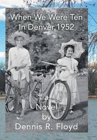 Cover image for When We Were Ten: In Denver, 1952 A Novel