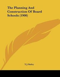 Cover image for The Planning and Construction of Board Schools (1900)