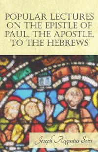 Cover image for Popular Lectures on the Epistle of Paul, the Apostle, to the Hebrews