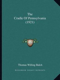 Cover image for The Cradle of Pennsylvania (1921)