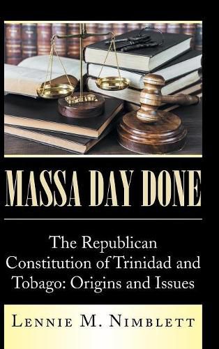 Cover image for Massa Day Done: The Republican Constitution of Trinidad and Tobago: Origins and Issues