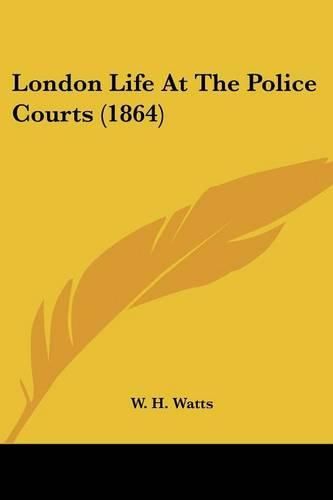 Cover image for London Life At The Police Courts (1864)