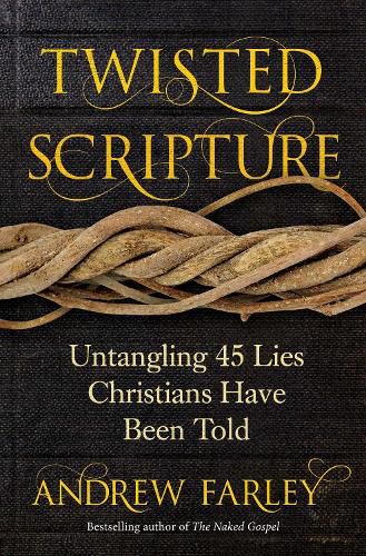 Twisted Scripture: Untangling 45 Lies Christians Have Been Told