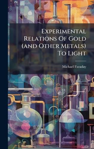 Cover image for Experimental Relations Of Gold (and Other Metals) To Light