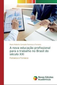 Cover image for A nova educacao profissional para o trabalho no Brasil do seculo XXI