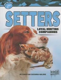 Cover image for Setters: Loyal Hunting Companions