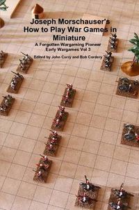 Cover image for Joseph Morschauser's How to Play War Games in Miniature A Forgotten Wargaming Pioneer Early Wargames Vol 3