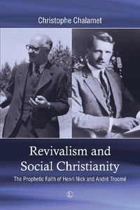 Cover image for Revivalism and Social Christianity: The Prophetic Faith of Henri Nick and Andre Trocme