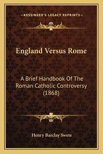 Cover image for England Versus Rome: A Brief Handbook of the Roman Catholic Controversy (1868)