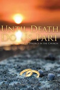 Cover image for Until Death Do Us Part: Stemming the Tide of Divorce in the Church