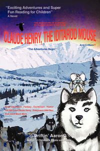 Cover image for Claude Henry, the Iditarod Mouse: The Adventures Begin