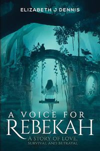 Cover image for A Voice for Rebekah: A Story of Love, Survival and Betrayal