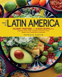 Cover image for A Taste of Latin America: Culinary Traditions and Classic Recipes from Argentina, Brazil, Chile, Colombia, Costa Rica, Cuba, Mexico, Peru, Puerto Rico & Venezuela
