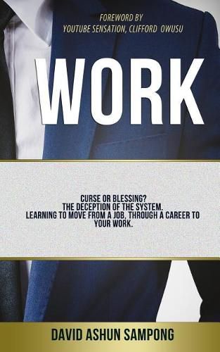 Cover image for Work: Curse or blessing? The deception of the system. Learning to move from a job, through a career to your work