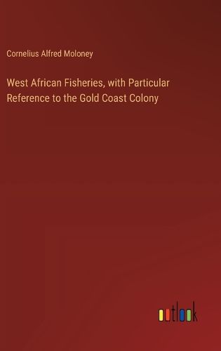Cover image for West African Fisheries, with Particular Reference to the Gold Coast Colony