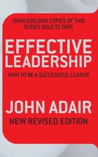 Cover image for Effective Leadership (NEW REVISED EDITION): How to be a successful leader