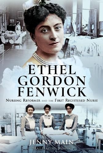 Cover image for Ethel Gordon Fenwick: Nursing Reformer and the First Registered Nurse