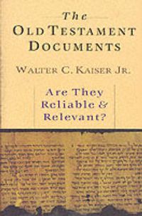 Cover image for The Old Testament Documents: Are They Reliable And Relevant?