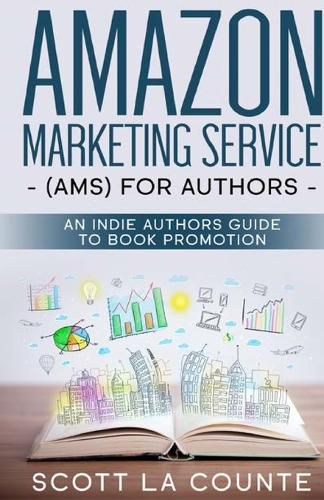 Cover image for Amazon Marketing Service (AMS) for Authors: An Indie Authors Guide to Book Promotion