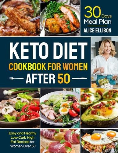 Cover image for Keto Diet Cookbook for Women After 50: Easy and Healthy Low-Carb High Fat Recipes with 30 Days Meal Plan for Women Over 50