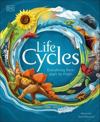 Cover image for Life Cycles: Everything from Start to Finish