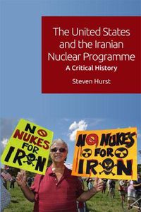 Cover image for The United States and the Iranian Nuclear Programme: A Critical History