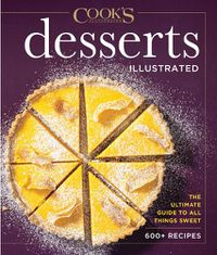 Cover image for Desserts Illustrated: The Ultimate Guide to All Things Sweet 600+ Recipes