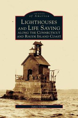 Cover image for Lighthouses and Life Saving Along the Connecticut and Rhode Island Coast