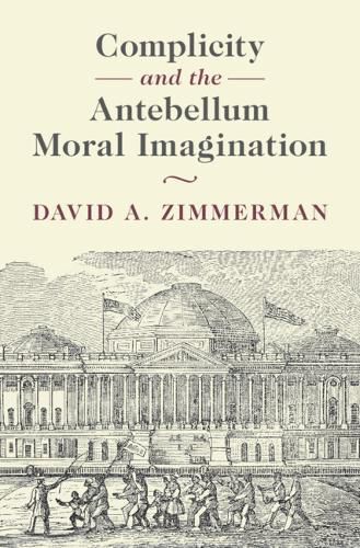 Cover image for Complicity and the Antebellum Moral Imagination