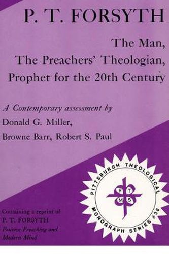 Cover image for P.T.Forsyth: The Man, the Preachers' Theologian, Prophet for the 20th Century