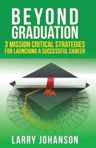 Cover image for Beyond Graduation: 3 Mission Critical Strategies For Launching A Successful Career
