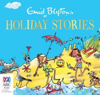 Cover image for Enid Blyton's Holiday Stories (Audiobook)