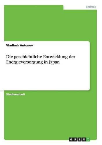 Cover image for Die Geschichtliche Entwicklung Der Energieversorgung in Japan