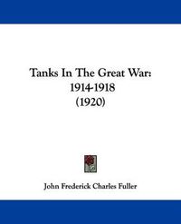 Cover image for Tanks in the Great War: 1914-1918 (1920)