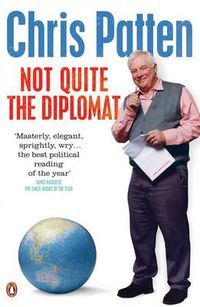 Cover image for Not Quite the Diplomat: Home Truths About World Affairs