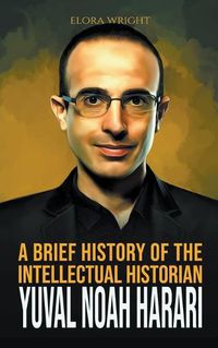 Cover image for A Brief History of The Intellectual Historian Yuval Noah Harari