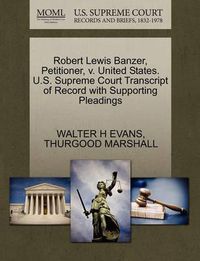 Cover image for Robert Lewis Banzer, Petitioner, V. United States. U.S. Supreme Court Transcript of Record with Supporting Pleadings