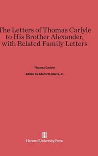 Cover image for The Letters of Thomas Carlyle to His Brother Alexander, with Related Family Letters