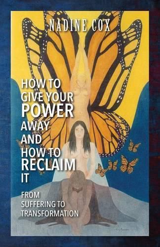 Cover image for How To Give Your Power Away and How To Reclaim It: From Suffering To Transformation