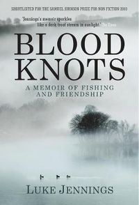 Cover image for Blood Knots: Of Fathers, Friendship and Fishing