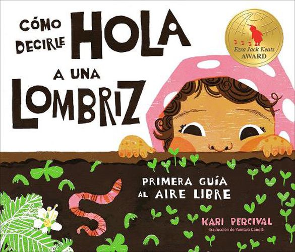Como decirle hola a una lombriz: Primera guia al aire libre (How to Say Hello to a Worm: A First Guide to Outside, Spanish Edition)