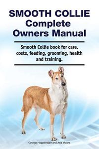 Cover image for Smooth Collie Complete Owners Manual. Smooth Collie book for care, costs, feeding, grooming, health and training.