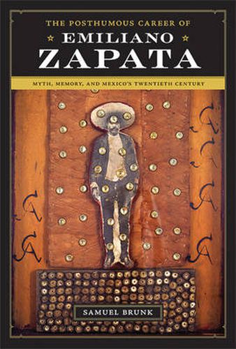 Cover image for The Posthumous Career of Emiliano Zapata: Myth, Memory, and Mexico's Twentieth Century