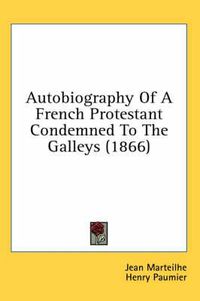 Cover image for Autobiography of a French Protestant Condemned to the Galleys (1866)