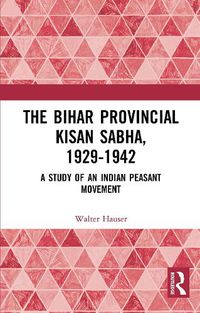 Cover image for The Bihar Provincial Kisan Sabha, 1929-1942