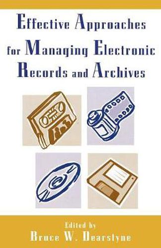 Cover image for Effective Approaches for Managing Electronic Records and Archives